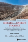 Image for Metals and energy finance  : application of quantitative finance techniques to the evaluation of minerals, coal and petroleum projects