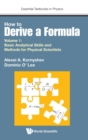 Image for How to derive a formulaVolume 1,: Basic analytical skills and methods for physical scientists