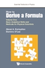 Image for How To Derive A Formula - Volume 1: Basic Analytical Skills And Methods For Physical Scientists