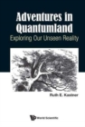 Image for Adventures In Quantumland: Exploring Our Unseen Reality