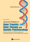 Image for Advanced Textbook On Gene Transfer, Gene Therapy And Genetic Pharmacology: Principles, Delivery And Pharmacological And Biomedical Applications Of Nucleotide-based Therapies