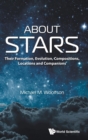 Image for About Stars: Their Formation, Evolution, Compositions, Locations And Companions