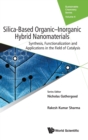 Image for Silica-based Organic-inorganic Hybrid Nanomaterials: Synthesis, Functionalization And Applications In The Field Of Catalysis