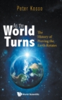 Image for As the world turns  : the history of proving the Earth rotates
