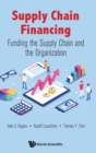 Image for Supply Chain Financing: Funding The Supply Chain And The Organization