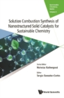 Image for Solution Combustion Synthesis Of Nanostructured Solid Catalysts For Sustainable Chemistry