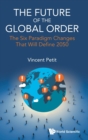 Image for The future of the global order  : the six paradigm changes that will define 2050