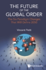 Image for Future Of The Global Order, The: The Six Paradigm Changes That Will Define 2050