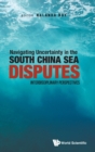 Image for Navigating Uncertainty In The South China Sea Disputes: Interdisciplinary Perspectives