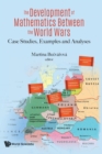 Image for The development of mathematics between the world wars  : case studies, examples and analyses