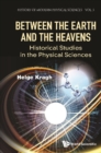 Image for Between The Earth And The Heavens: Historical Studies In The Physical Sciences