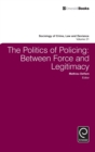 Image for The politics of policing  : between force and legitimacy