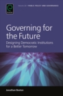 Image for Governing for the future  : designing democratic institutions for a better tomorrow