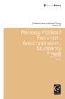 Image for Perverse politics?: feminism, anti-imperialism, multiplicity