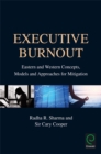 Image for Executive burnout: Eastern and Western concepts, models and approaches for mitigation