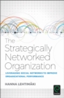 Image for The strategically networked organization  : leveraging social networks to improve organizational performance
