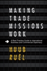 Image for Making trade missions work  : a best practice guide to international business and commercial diplomacy