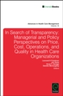 Image for In search of transparency  : managerial and policy perspectives on price, cost, operations, and quality in health care organizations