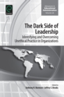 Image for The dark side of leadership: identifying and overcoming unethical practice in organizations