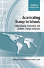 Image for Accelerating change in schools: leading rapid, successful, and complex change initiatives