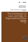 Image for The contribution of love, and hate, to organizational ethics