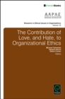 Image for The Contribution of Love, and Hate, to Organizational Ethics