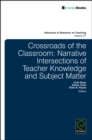 Image for Crossroads of the classroom: narrative intersections of teacher knowledge and subject matter
