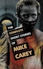 Image for The Complete Short Stories of Mike Carey