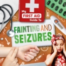 Image for My first aid guide to fainting and seizures