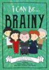 Image for I can be... brainy  : clever scientists who changed the world