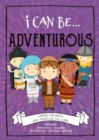 Image for I can be...adventurous  : daring explorers who travelled the globe