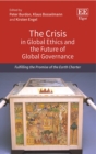 Image for The crisis in global ethics and the future of global governance: fulfilling the promise of the Earth Charter