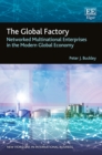 Image for The global factory  : networked multinational enterprises in the modern global economy