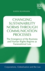 Image for Changing Sustainability Norms Through Communication Processes: The Emergence of the Business and Human Rights Regime as Transnational Law