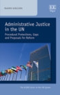 Image for Administrative justice in the UN  : procedural protections, gaps and proposals for reform