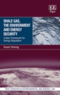 Image for Shale gas, the environment and energy security  : a new framework for energy regulation