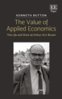 Image for The value of applied economics  : the life and work of Arthur (A.J.) Brown
