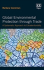 Image for Global environmental protection through trade  : a systematic approach to extraterritoriality