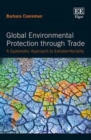 Image for Global Environmental Protection Through Trade: A Systematic Approach to Extraterritoriality