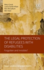 Image for The legal protection of refugees with disabilities  : forgotten and invisible?