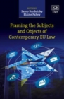 Image for Framing the Subjects and Objects of Contemporary EU Law