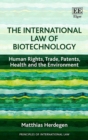 Image for The international law of biotechnology: human rights, trade, patents, health and the environment