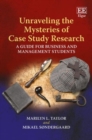 Image for Unraveling the mysteries of case study research  : a guide for business and management students
