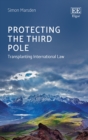 Image for Protecting the third pole: transplanting international law