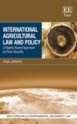 Image for International agricultural law and policy: a rights-based approach to food security