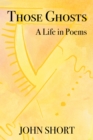 Image for Those Ghosts: A Life in Poems