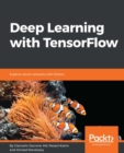 Image for Deep learning with TensorFlow: take your machine learning knowledge to the next level with the power of TensorFlow 1.x