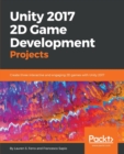 Image for Unity 2017 2D game development projects  : create three interactive and engaging 2D games with Unity 2017