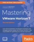 Image for Mastering VMware Horizon 7: learn advanced virtualization techniques and strategies and dive deeper into VMware Horizon 7, take responsibility for optimizing your organizations resources!