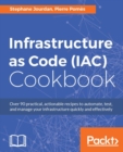 Image for Infrastructure as code (IAC) cookbook: over 90 practical, actionable recipes to automate, test, and manage your infrastructure quickly and effectively